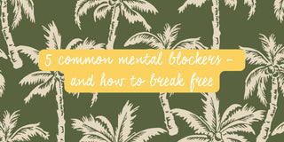 How to break free from mental blockers